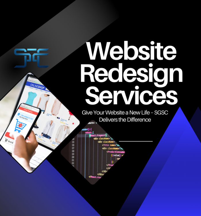 SGSC Technologies specializes in modern, responsive website redesigns that elevate your online presence. We revamp outdated websites with fresh designs, improved functionality, and optimized performance. Our focus is on enhancing user experience, speed, and mobile compatibility. Whether it's a visual upgrade or a full structural overhaul, we tailor solutions to your brand. We ensure your site reflects current trends and supports your business goals. Revive your digital presence with SGSC’s expert website redesign services.