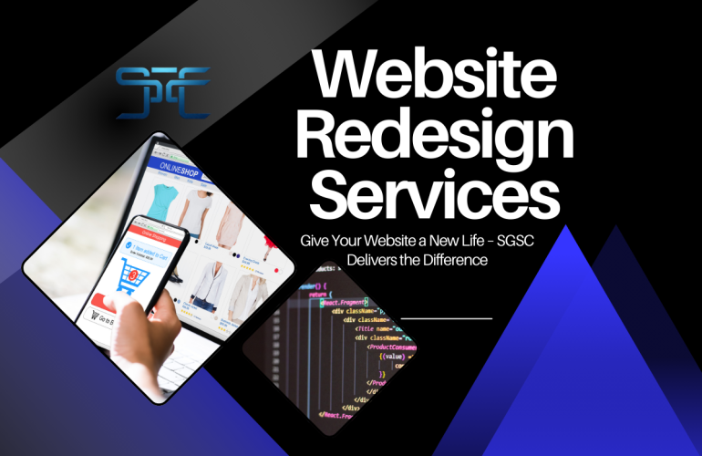 SGSC Technologies specializes in modern, responsive website redesigns that elevate your online presence. We revamp outdated websites with fresh designs, improved functionality, and optimized performance. Our focus is on enhancing user experience, speed, and mobile compatibility. Whether it's a visual upgrade or a full structural overhaul, we tailor solutions to your brand. We ensure your site reflects current trends and supports your business goals. Revive your digital presence with SGSC’s expert website redesign services.
