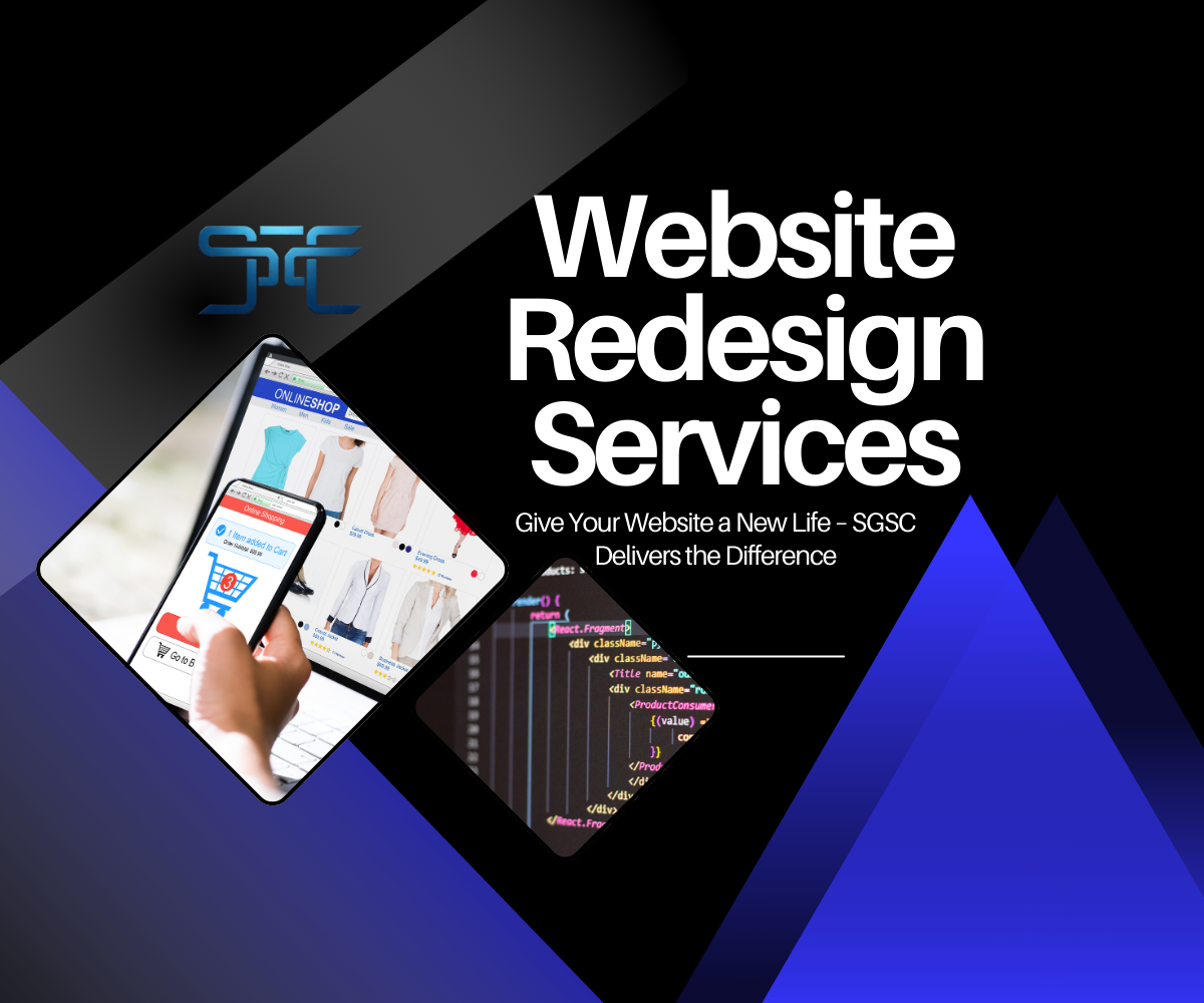 SGSC Technologies specializes in modern, responsive website redesigns that elevate your online presence. We revamp outdated websites with fresh designs, improved functionality, and optimized performance. Our focus is on enhancing user experience, speed, and mobile compatibility. Whether it's a visual upgrade or a full structural overhaul, we tailor solutions to your brand. We ensure your site reflects current trends and supports your business goals. Revive your digital presence with SGSC’s expert website redesign services.